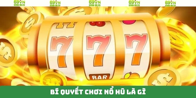 Nổ Hũ Là Gì - Thể Loại Giải Trí Thư Giãn Ấn Tượng Tại 69VN 4 Bí quyết chinh phục vòng quay trong nổ hũ