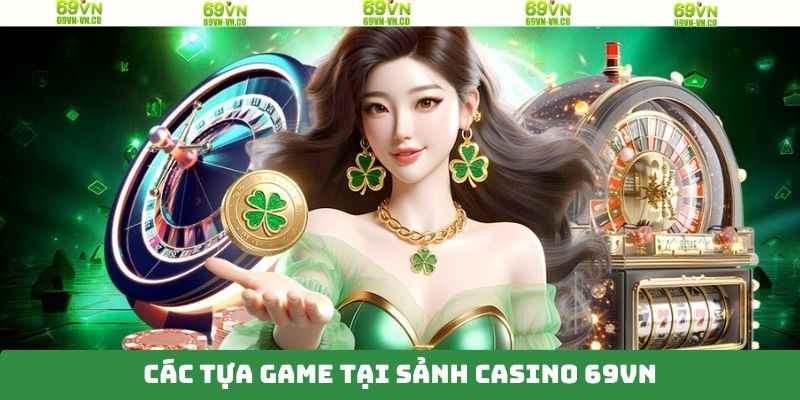 Các tựa game casino 69VN hấp dẫn, thú vị