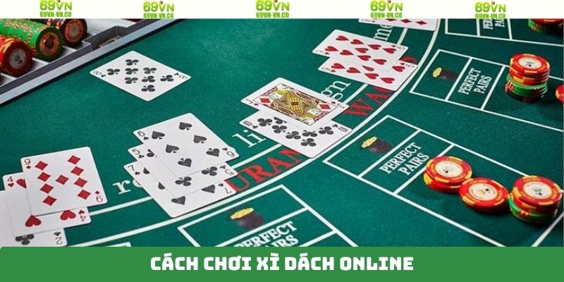 Cách Chơi Xì Dách Online - Bí Quyết Thắng Đậm Tại 69VN 5 Cách Chơi Xì Dách Online - Bí Quyết Thắng Đậm Tại 69VN