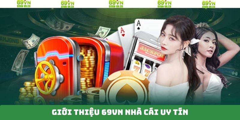 Một số thông tin sơ lược cần nắm trong giới thiệu 69VN