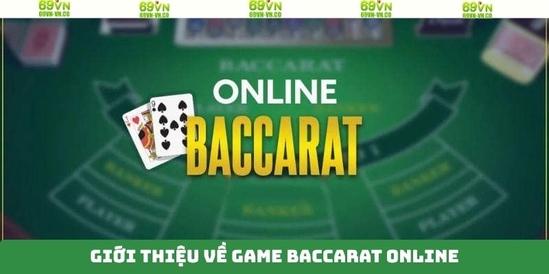Giới thiệu vài nét cơ bản về Baccarat online