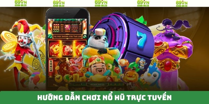 Nổ Hũ Trực Tuyến 69VN – Khám Phá Không Gian Giải Trí Đỉnh Cao 4 Tiến trình tham gia quay hũ chi tiết tại nhà cái