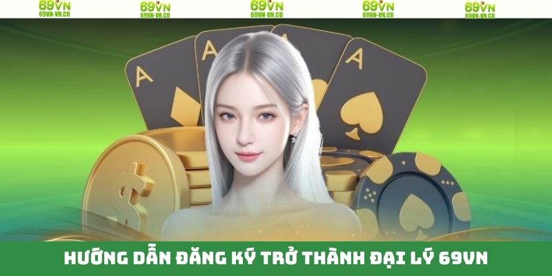 Đại Lý 69VN - Kiếm Thu Nhập Khủng, Thay Đổi Tương Lai 2 Tiến trình trở thành đại lý 69VN chi tiết