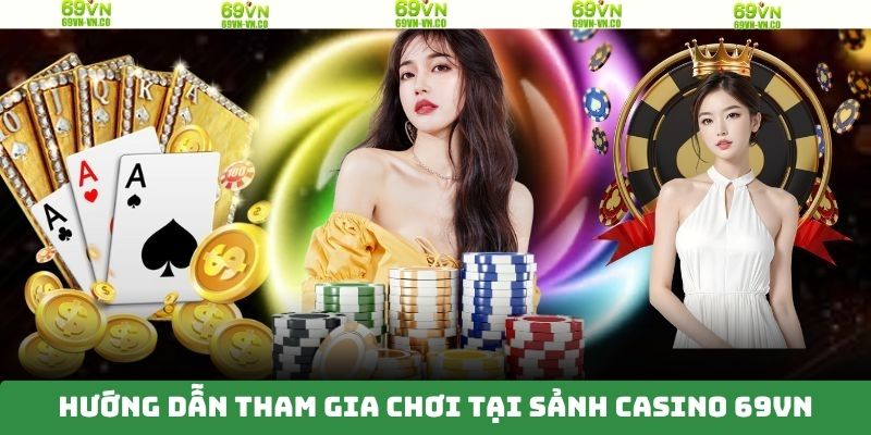 Tiến trình trải nghiệm các tựa game casino chi tiết