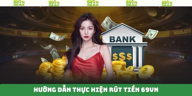 Rút tiền 69VN thành công chỉ với 5 bước siêu đơn giản