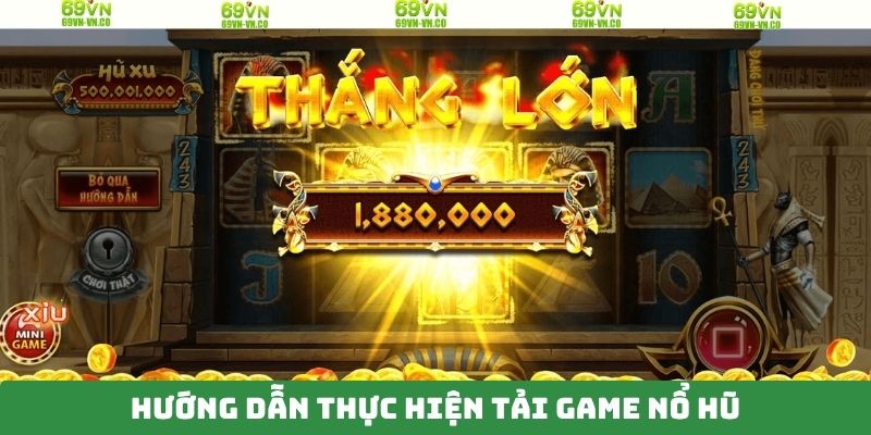 Tải Game Nổ Hũ Dễ Dàng, Nhận Thưởng Lớn Mỗi Ngày Tại 69VN 3 Hướng dẫn cách download thành công ngay lần đầu với 4 bước