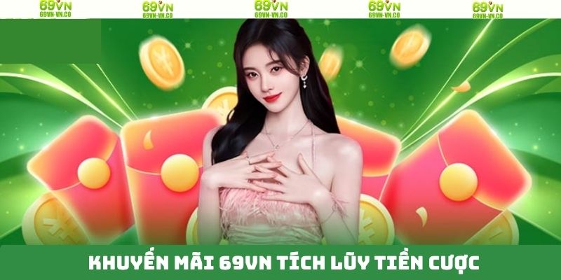 Khuyến Mãi 69VN - Tham Giai Giải Trí Nhận Thưởng Ngập Tràn 3 Tích lũy cược hàng tuần nhận thưởng 13.888K điểm