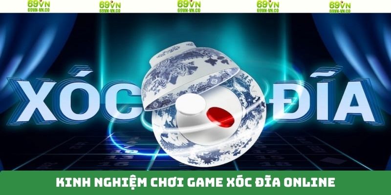 Bí kíp chinh phục xóc đĩa trực tuyến đỉnh cao bậc nhất