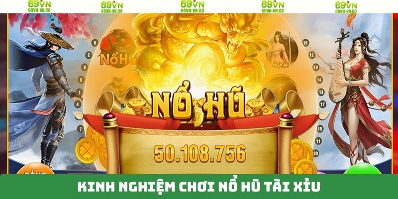 Nổ Hũ Tài Xỉu - Cơ Hội Đổi Thưởng Hấp Dẫn Tại 69VN 4 Chiến thuật quay hũ tài xỉu thắng lớn được cao thủ chia sẻ