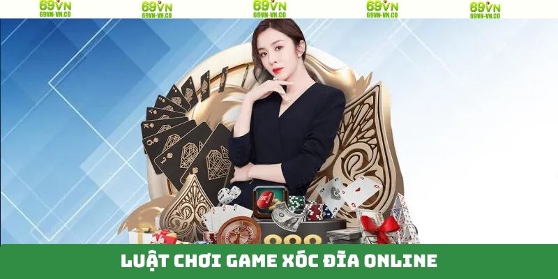 Quy tắc tham gia xóc đĩa online chi tiết và chuẩn xác