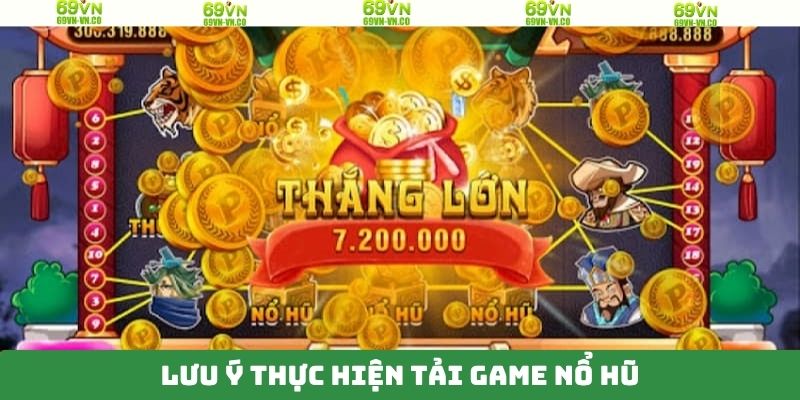Tải Game Nổ Hũ Dễ Dàng, Nhận Thưởng Lớn Mỗi Ngày Tại 69VN 4 Một số lưu ý khi tải và cài đặt game nổ hũ 69VN