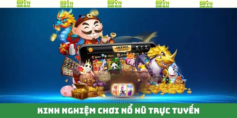 Nổ Hũ Trực Tuyến 69VN – Khám Phá Không Gian Giải Trí Đỉnh Cao 3 Kinh nghiệm tham gia nổ hũ trực tuyến 69VN hiệu quả