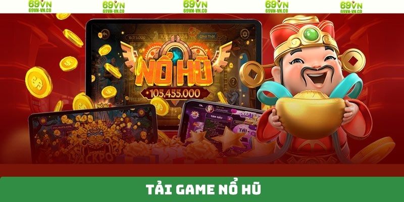 Tải Game Nổ Hũ Dễ Dàng, Nhận Thưởng Lớn Mỗi Ngày Tại 69VN 13 Tải Game Nổ Hũ Dễ Dàng, Nhận Thưởng Lớn Mỗi Ngày Tại 69VN