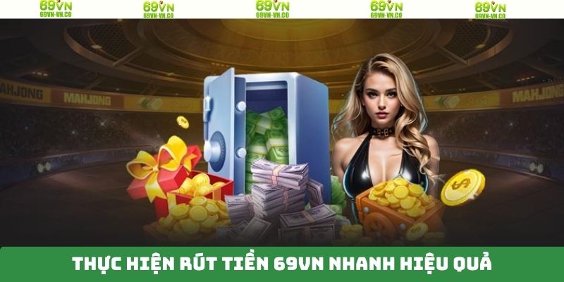 Những ưu điểm tuyệt vời mà giao dịch rút tiền tại 69VN mang lại