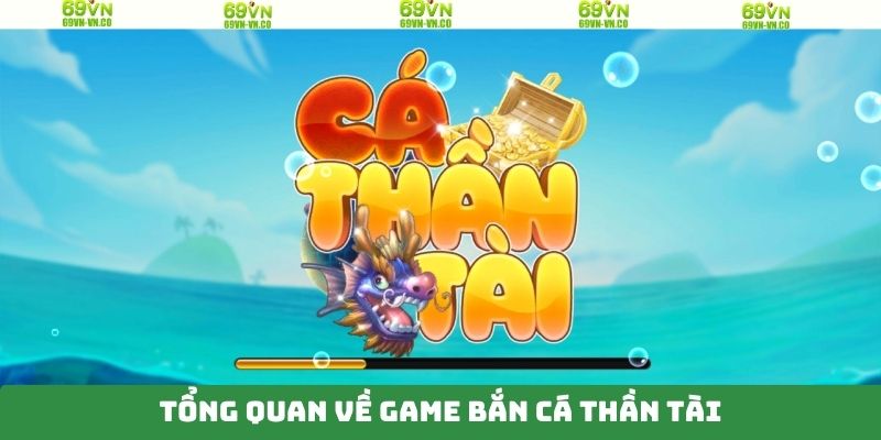 Bắn Cá Thần Tài - Săn Thưởng Đại Dương Tuyệt Đỉnh Tại 69VN 2 Tổng quan về sức hút của game bắn cá thần tài 69VN
