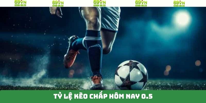 Xuống tiền với kèo chấp hôm nay mức 0.5