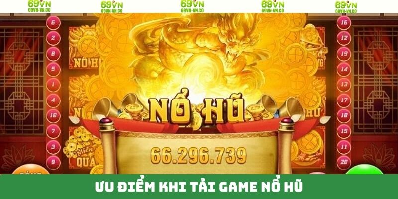 Tải Game Nổ Hũ Dễ Dàng, Nhận Thưởng Lớn Mỗi Ngày Tại 69VN 2 Các lý do khiến người chơi ưa chuộng bản tải game nổ hũ