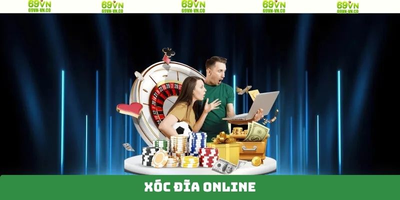 Xóc Đĩa Online - Cơ Hội Làm Giàu Dành Cho Thành Viên Tại 69VN